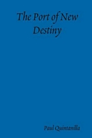 Cover of The Port of New Destiny by Paul Quintanilla