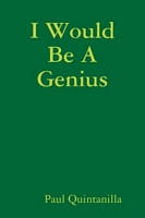 Cover of I Would Be a Genius by Paul Quintanilla