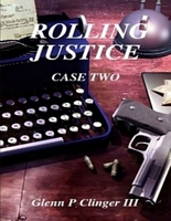 Cover of Rolling Justice - Case Two by Glenn P. Clinger III