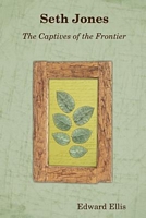 Cover of Seth Jones; Or, the Captives of the Frontier by Edward Ellis