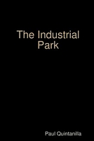 Cover of The Industrial Park by Paul Quintanilla