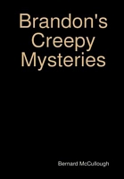 Brandon's Creepy Mysteries