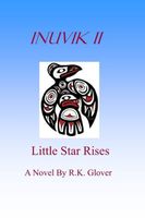 Cover of INUVIK II, LITTLE STAR RISES by R.K. Glover