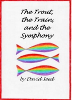 Cover of The Trout, the Train, and the Symphony by David Seed