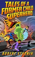 Cover of Tales Of A Former Child Superhero by Robert Stadnik