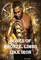 Cover of Bones of Bronze, Limbs Like Iron by Rhea Rose
