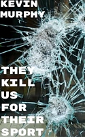Cover of They Kill Us For Their Sport by Kevin Murphy
