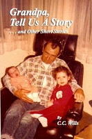 Cover of Grandpa Tell Us A Story And Other Short Stories by C.C. Wills