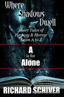 Cover of A Is For Alone. Short Tales Of Fantasy And Horror From A To Z by Richard Schiver