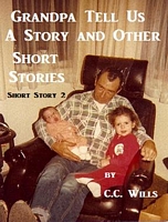 Cover of Grandpa Tell Us A Story: Short Story 2 by C.C. Wills