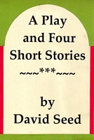Cover of A Play and Four Short Stories by David Seed