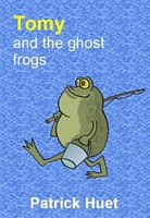 Cover of Tomy And the Ghost Frogs by Patrick Huet
