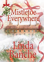 Cover of Mistletoe Everywhere by Linda Banche