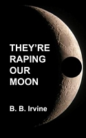 They're Raping Our Moon