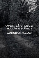 Cover of Over the Gate & Other Stories by Aonghus Fallon