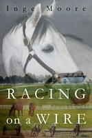 Cover of Racing On A Wire by Inge Moore