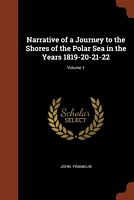 Cover of Narrative of a Journey to the Shores of the Polar Sea in the Years 1819-20-21-22; Volume 1 by John Franklin