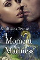 Cover of A Moment of Madness by Christiane France