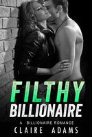 Cover of Filthy Billionaire by Claire Adams