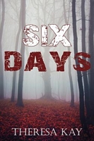 Cover of Six Days by Theresa Kay