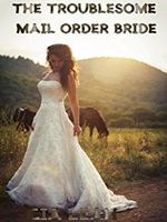 The Troublesome Mail Order Bride