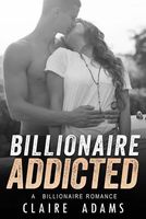 Cover of Billionaire Addicted by Claire Adams