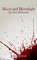 Cover of Blood and Moonlight; The New Methuselah by John Byron