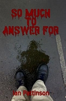 Cover of So Much To Answer For by Ian Pattinson