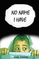 Cover of No Name I Have by Chris Perkins