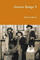 Cover of Outlaw Badge V by Michael J. Bryant