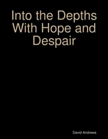 Cover of Into the Depths With Hope and Despair by David Andrews