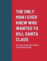 Cover of The ONLY MAN I EVER KNEW WHO WANTED TO KILL SANTA CLAUS by Roger Kiser