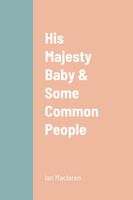 Cover of His Majesty Baby & Some Common People by Ian Maclaren