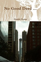 Cover of No Good Deed ... by Daniel Rowe