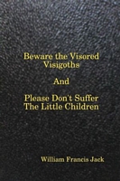 Beware the Visored Visigoths, and Please Don't Suffer the Little Children