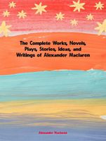 Cover of The Complete Works, Novels, Plays, Stories, Ideas, and Writings of Alexander Maclaren by Alexander MacLaren