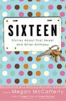 Sixteen: Stories About That Sweet and Bitter Birthday