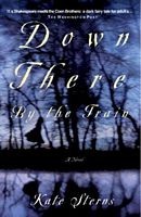 Cover of Down There by the Train by Kate Sterns