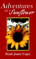 Cover of Adventures Of A Sunflower by Frank James Unger