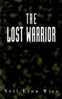 Cover of The Lost Warrior by Neil Lynn Wise