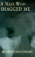 Cover of A Nazi Who Shagged Me by Roger Londoniary