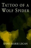 Cover of Tattoo of a Wolf Spider by Anne-Marie Legan