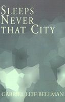 Cover of Sleeps Never that City by Gabriel Leif Bellman