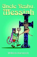 Cover of Uncle Yeshu, Messiah by William Harwood
