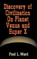 Cover of Discovery of Civilization on Planet Venus and Super X by Fred L. Ward