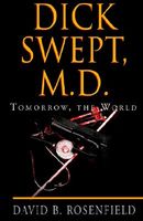 Cover of Dick Swept, M.D: Tomorrow, the World by David B. Rosenfield