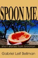 Cover of SPOON ME by Gabriel Leif Bellman