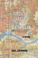 Cover of The Korean Warlord and the Irish Yank by Paul Luchessa