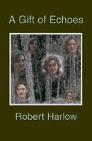 Cover of A Gift of Echoes by Robert Harlow