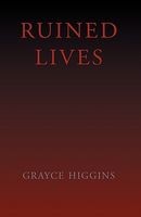 Cover of Ruined Lives by Grayce Higgins